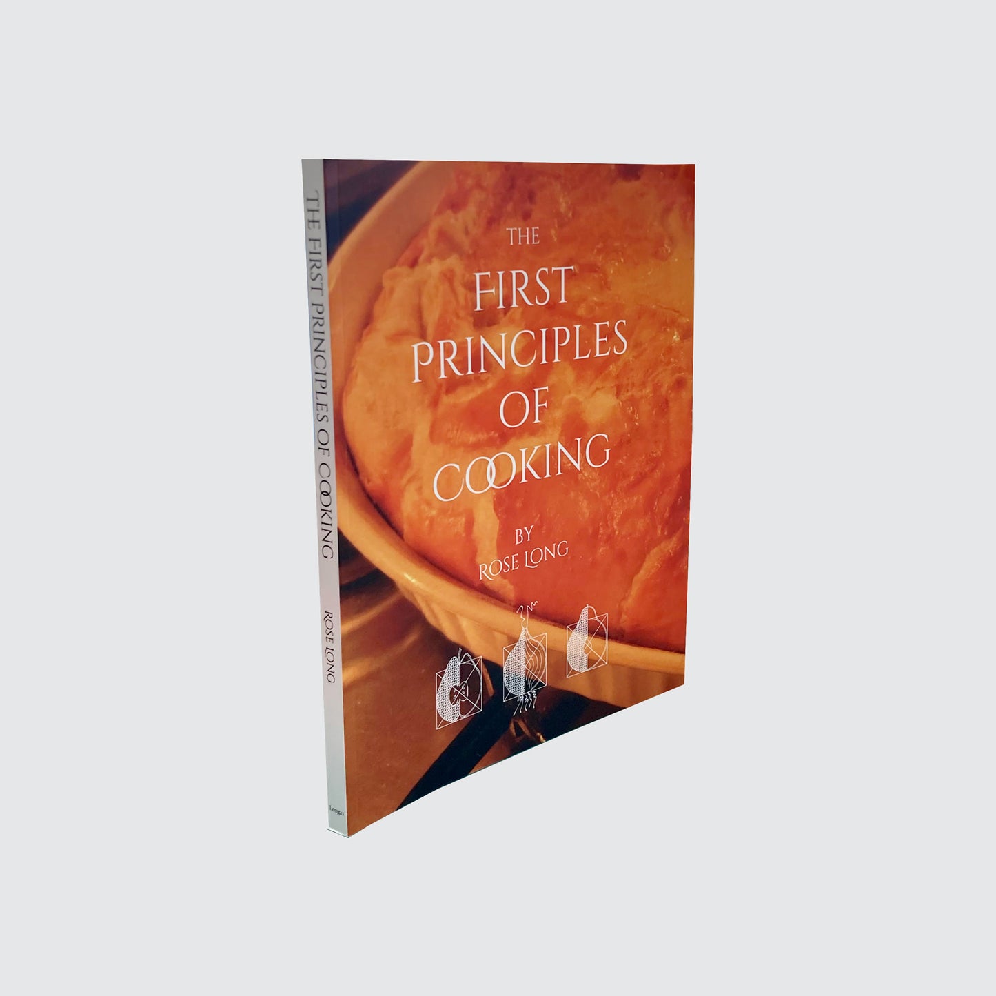 Recipe Book - The First Principles Of Cooking by Rose Long - Print Version